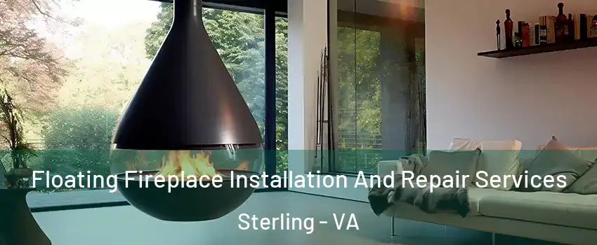Floating Fireplace Installation And Repair Services Sterling - VA