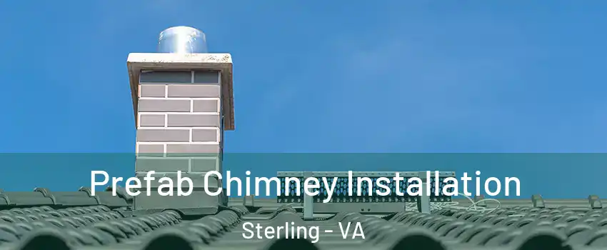  Prefab Chimney Installation Sterling - VA